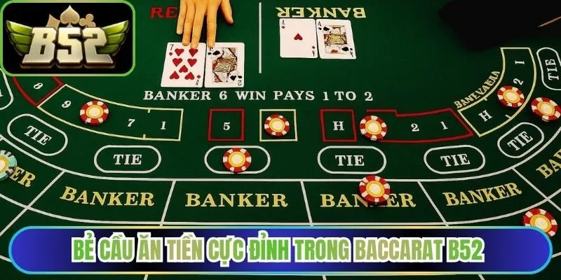 Bẻ cầu ăn tiền cực đỉnh trong baccarat B52