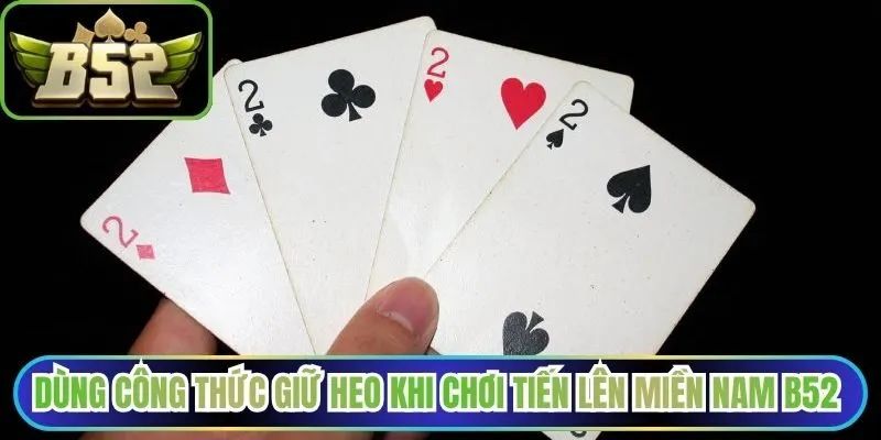 Dùng công thức giữ heo khi chơi tiến lên miền Nam B52