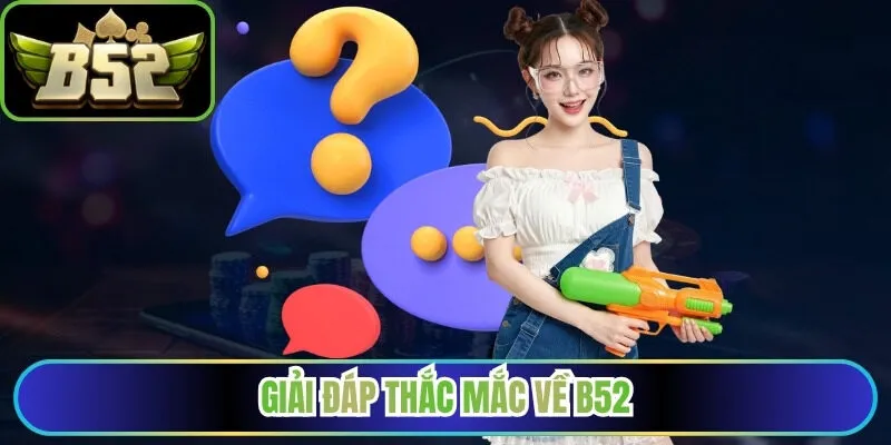 Giải đáp thắc mắc về B52