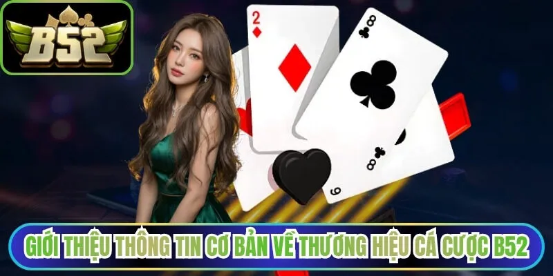 Giới thiệu thông tin cơ bản về thương hiệu cá cược B52