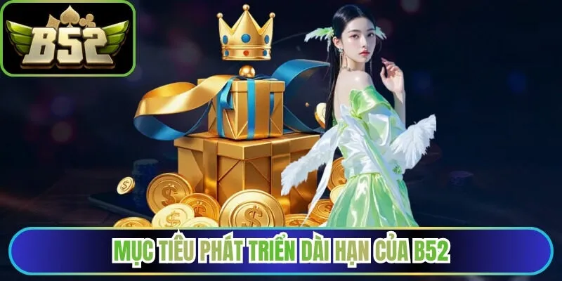 Mục tiêu phát triển dài hạn của B52